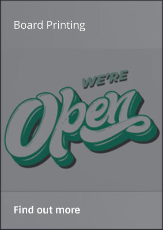 Board Printing                Find out more