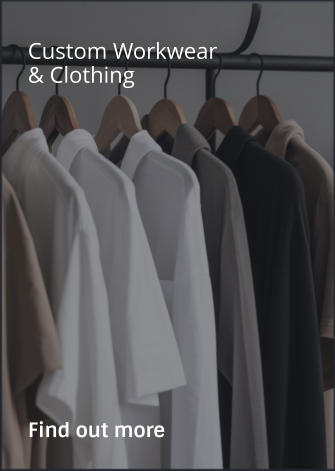 Custom Workwear & Clothing                Find out more