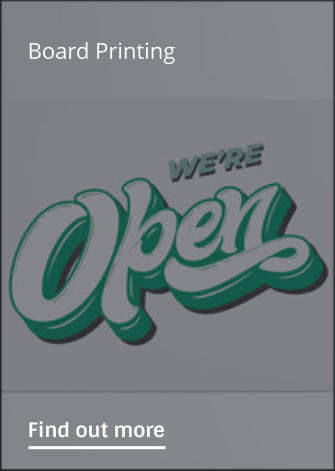 Board Printing                Find out more