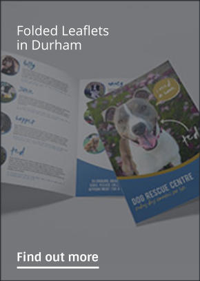 Folded Leaflets in Durham                Find out more