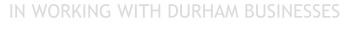 IN WORKING WITH DURHAM BUSINESSES