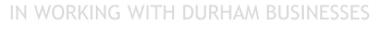 IN WORKING WITH DURHAM BUSINESSES